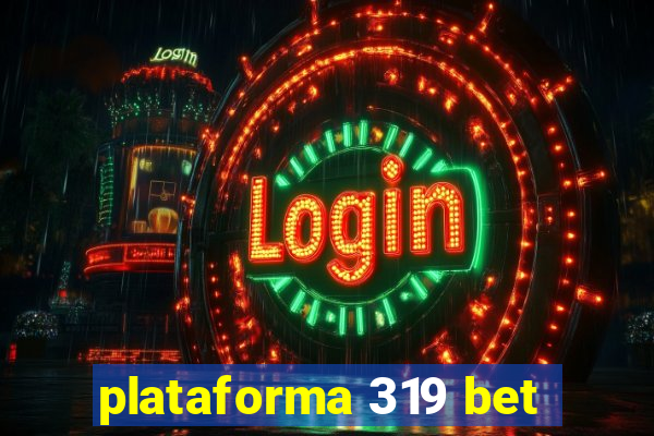 plataforma 319 bet